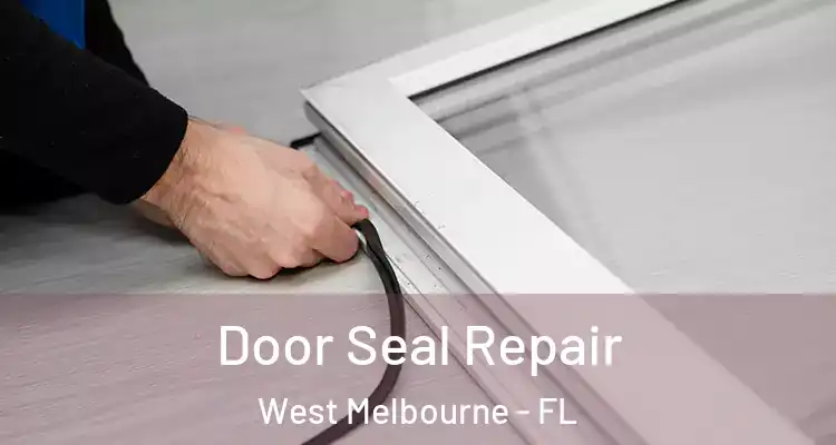  Door Seal Repair West Melbourne - FL
