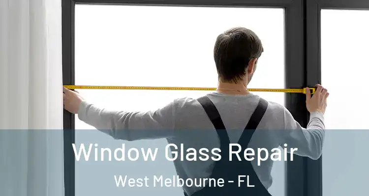  Window Glass Repair West Melbourne - FL